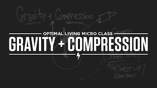 Micro Class: Gravity + Compression