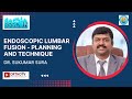 BSSCON 2022 : Endoscopic Lumbar fusion - Planning and Technique - Dr. Sukumar Sura