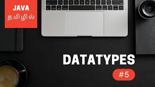 Java Programming - 5 | Datatypes | Tamil