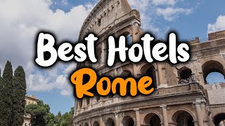 Best Hotels In Rome, Italy - For Families, Couples, Work Trips, Luxury & Budget