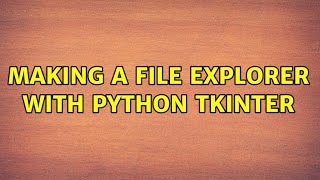 Making a File explorer with Python tkinter