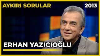 Aykırı Sorular: Erhan Yazıcıoğlu - 12.01.2013