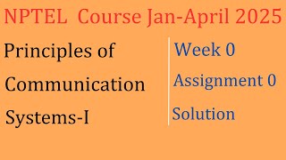 Week 0 Solution| Principles of Communication Systems-I| NPTEL Course Jan-April 2025| InfoXel