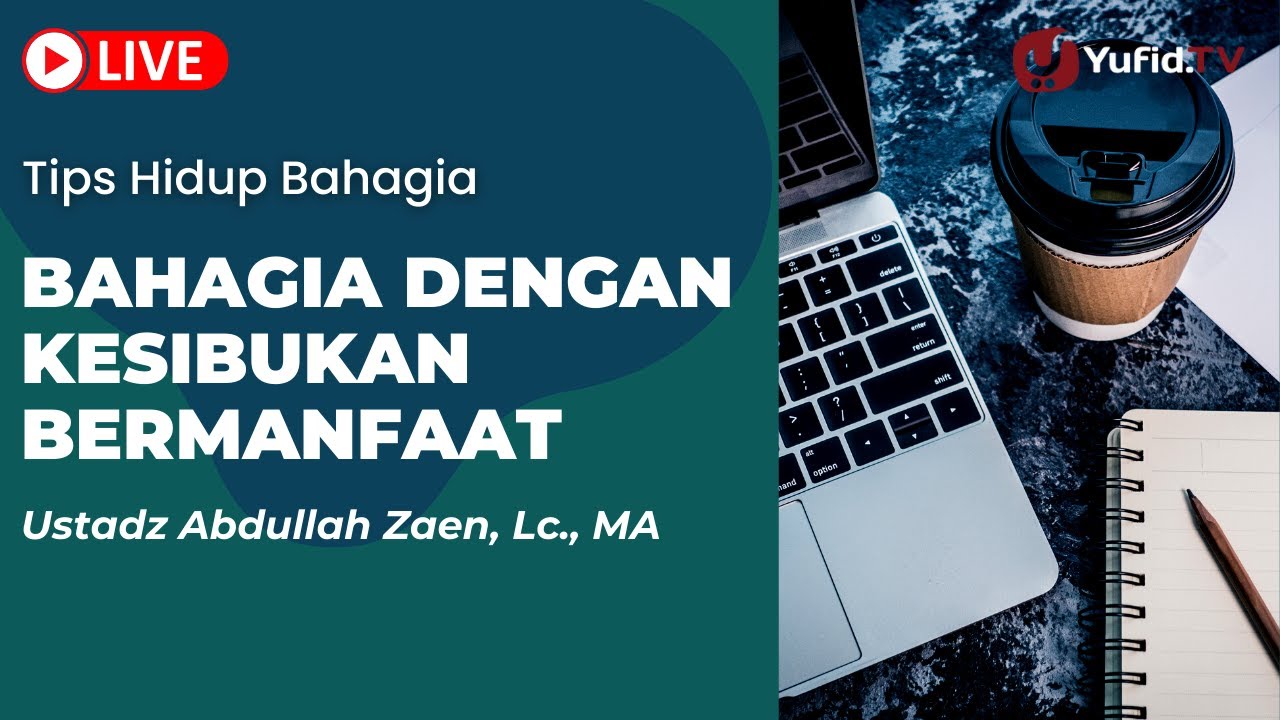 Tips Hidup Bahagia: Bahagia Dengan Kesibukan Bermanfaat - Ustadz ...