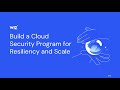 Build a Cloud Security Program for Resiliency and Scale