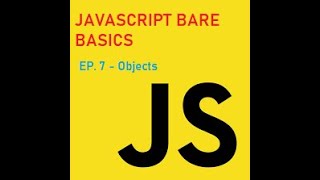 JavaScript Bare Basics - Ep. 7 - Objects