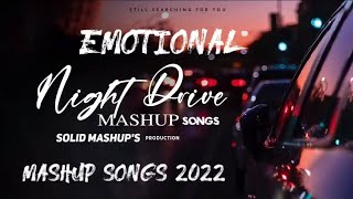 Night Drive Mashup| Mashup songs|Monsoon Chillout Mashup|Emotional Sad Songs|Best Travelling Songs