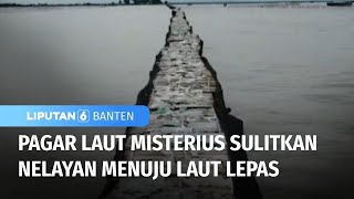 Pagar Laut Dibangun Tanpa Izin Sulitkan Nelayan | Liputan 6 Banten