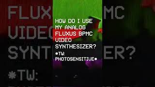 How do I use my analog Fluxus BPMC video synthesizer?