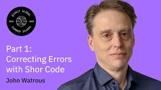 Basics of Quantum Error Correction I: Correcting Errors with the Shor code: John Watrous | QGSS 2025