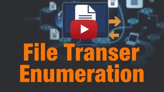 How to Use File Transfer Enumeration to Identify Vulnerabilities