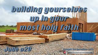 Thought for December 20th ' Building yourself up in your most holy faith ' Jude v20