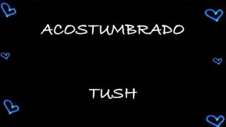 Acostumbrado TUSH - letra