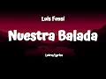 Luis Fonsi - Nuestra Balada (Letra/Lyrics)