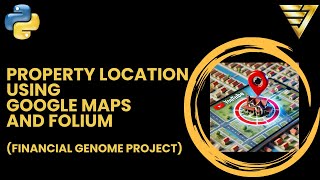Find Property Locations using Python Google Maps API and Folium | #229 (Financial Genome Project)