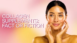 Collagen Supplements Fact or Fiction For Skin and Joint Health