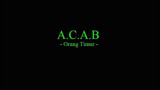 A.C.A.B - Orang Timur