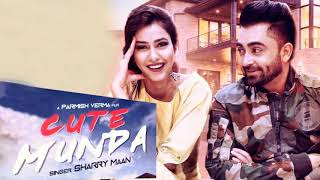 Cute Munda (FULL SONG) - Sharry Maan | Parmish Verma | New Punjabi Songs 2017
