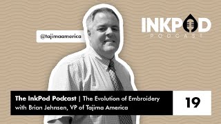 Ep. 19 | The Evolution of Embroidery with Brian Jehnsen, VP of Tajima America