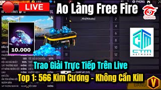 🔴 Trực Tiếp: Ao Làng Free Fire Top 1 = 566 Kim Cương, Không Cần Kill, Trao Giải Trực Tiếp Trên Live