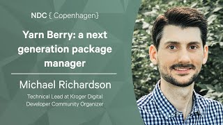 Yarn Berry: a next generation package manager - Michael Richardson - NDC Copenhagen 2022