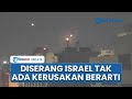 Iran Klaim Serangan Jet Tempur Israel Bisa Diadang, Sebut Tak Timbulkan Kerusakan yang Berarti