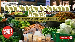 23 - Digital Marketing for Agricultural Products: How Farmers Can Reach Global Consumers