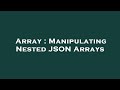 Array : Manipulating Nested JSON Arrays
