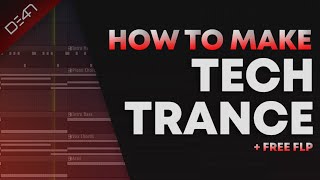 HOW TO MAKE TECH TRANCE - FL Studio Tutorial (+FREE FLP)