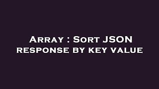 Array : Sort JSON response by key value