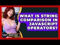 What Is String Comparison In JavaScript Operators? - JavaScript Toolkit