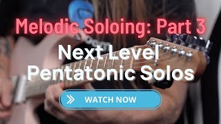 Melodic Soloing: Part 3 - Next Level Pentatonic Solos | Steve Stine Guitar Lessons