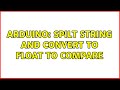 Arduino: Spilt string and convert to float to compare (2 Solutions!!)