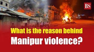 Manipur Violence: Unpacking the History and Root Causes