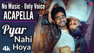 [ACAPELLA] Pyar Nahi Hoya | Kulshan Sandhu | Latest Punjabi Songs 2022 T-Series No Music Only Voice