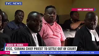 EFCC, Cubana Chief Priest Court To Hear Report Of Settlement On 5th Of June