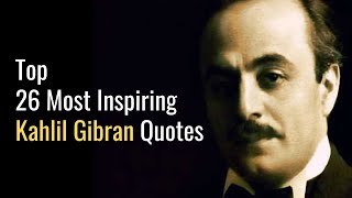 26 Kahlil Gibran Quotes teaching the deep meaning of love