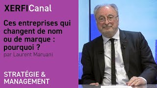 Ces entreprises qui changent de nom ou de marque : pourquoi ? [Laurent Maruani]