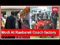 PM Modi In Gandhi Bastion : Inspects Modern Rail Coach Factory In Raebareli