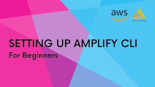 Setting Up Amplify CLI (Beginner)