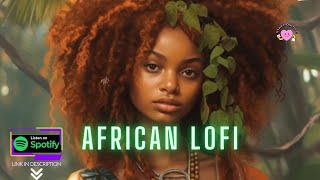 african lofi - lofi afrobeats mix for relaxation, chill, sleep