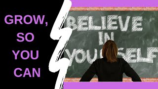 GROWING BELIEF IN YOURSELF