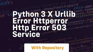 python 3 x urllib error HTTPError HTTP Error 503 Service