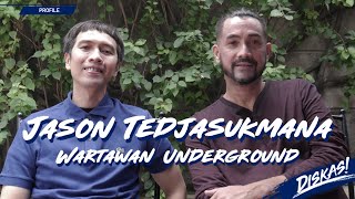 DISKAS EPISODE 76 : JASON TEDJASUKMANA - WARTAWAN UNDERGROUND