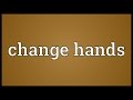 Change hands Meaning