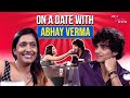 Abhay Verma Teaches How To Treat A Woman Right | Hauterrfly | On A Date With EP 4