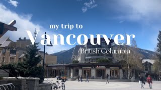 My trip to British Columbia | Local food in Vancouver, Short trip to Squamish & Whistler