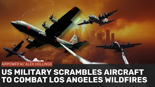 US military aircraft scramble to help combat LA wildfires