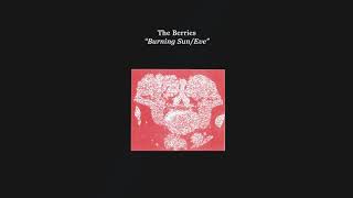 The Berries - “Burning Sun/Eve” (Official Audio)