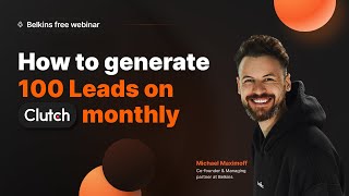 How to Generate 100 Leads on Clutch Monthly